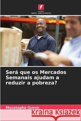 Sera que os Mercados Semanais ajudam a reduzir a pobreza? Moustapha Gueye   9786205916506 Edicoes Nosso Conhecimento - książka