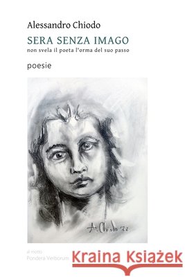 Sera Senza Imago: non svela il poeta l'orma del suo passo - poesie Chiodo, Alessandro 9798398305784 Independently Published - książka