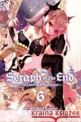 Seraph of the End, Vol. 6: Vampire Reign Takaya Kagami, Yamato Yamamoto, Daisuke Furuya 9781421580302 Viz Media, Subs. of Shogakukan Inc - książka