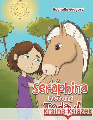 Seraphina Is Coming Today! Rochelle Gregory 9781483609478 Xlibris Corporation - książka