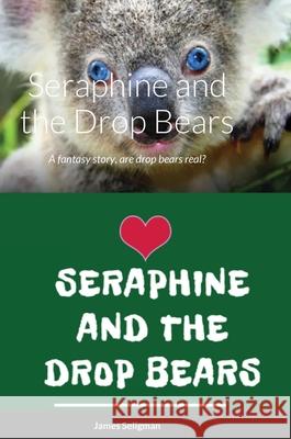 Seraphine and the Drop Bears: A fantasy story, are drop bears real? James Seligman 9781794750005 Lulu.com - książka