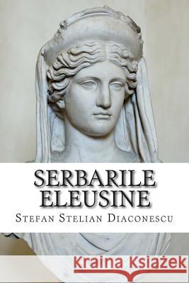 Serbarile Eleusine Stefan Stelian Diaconescu 9781494385125 Createspace - książka