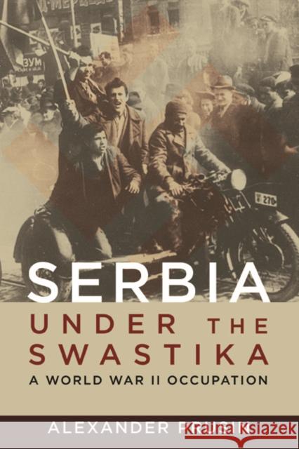 Serbia Under the Swastika: A World War II Occupation Alexander Prusin 9780252041068 University of Illinois Press - książka