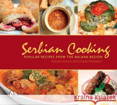 Serbian Cooking: Popular Recipes from the Balkan Region Danijela Kracun Charles McFadden 9780764347603 Schiffer Publishing - książka