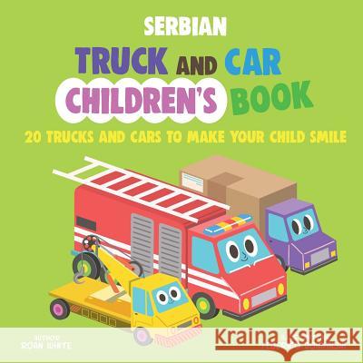 Serbian Truck and Car Children's Book: 20 Trucks and Cars to Make Your Child Smile Roan White Federico Bonifacini 9781721645299 Createspace Independent Publishing Platform - książka