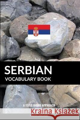 Serbian Vocabulary Book: A Topic Based Approach Pinhok Languages 9781090275318 Independently Published - książka