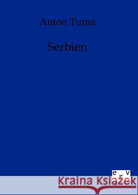 Serbien Tuma, Anton 9783863826239 Europäischer Geschichtsverlag - książka