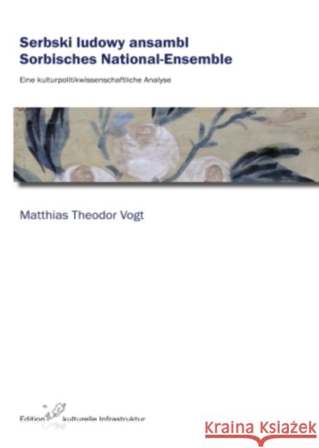 Serbski Ludowy Ansambl / Sorbisches National-Ensemble: Eine Kulturpolitikwissenschaftliche Analyse- Im Auftrag Der Stiftung Fuer Das Sorbische Volk Er Vogt, Matthias Theodor 9783631583531 Peter Lang Gmbh, Internationaler Verlag Der W - książka