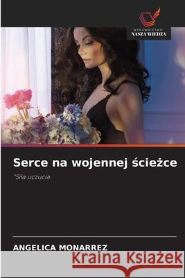 Serce na wojennej sciezce MONARREZ, ANGELICA 9786208648541 Wydawnictwo Nasza Wiedza - książka