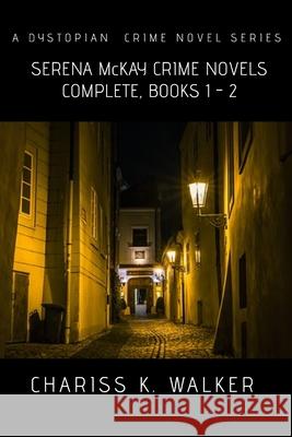 Serena McKay Crime Novels Complete, Books 1-2 Chariss K. Walker 9781725583313 Createspace Independent Publishing Platform - książka