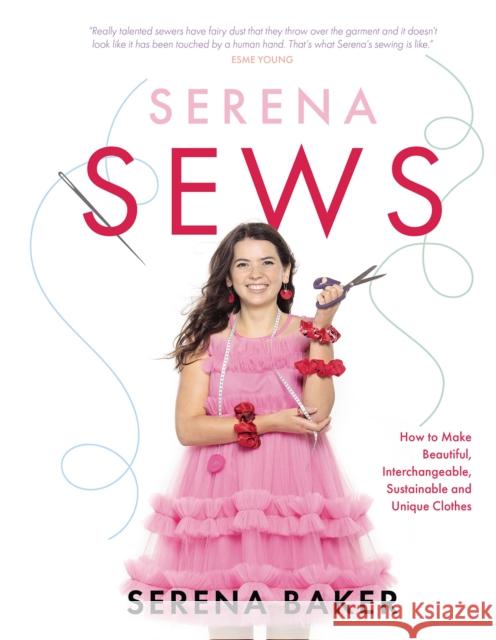 Serena Sews: How to Make Beautiful, Interchangeable, Sustainable and Unique Clothes Serena Baker 9781785303883 Bonnier Books Ltd - książka