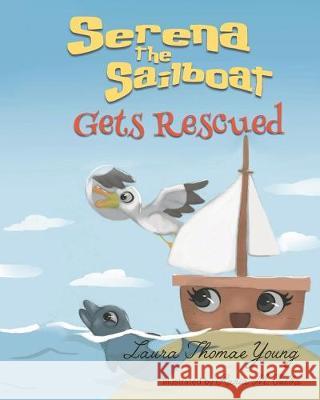Serena the Sailboat Gets Rescued: A Delightful Children's Picture Book for Ages 3-5 Rania M. Tulba Laura Thomae Young 9781089785453 Independently Published - książka