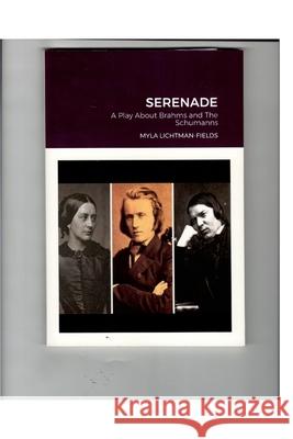 Serenade: A Play About Brahms and The Schumanns Myla Lichtman-Fields 9781667140407 Lulu.com - książka