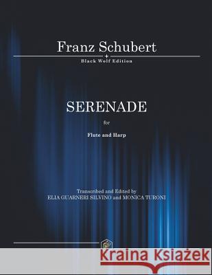 Serenade: For Flute and Harp: 2016 Franz Schubert, Silvino Elia Guarneri, Monica Turoni 9781911424109 Black Wolf Edition & Publishing Ltd - książka
