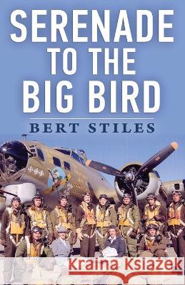 Serenade to the Big Bird: A Young Flier's Memoir of the Second World War Bert Stiles   9781088134535 IngramSpark - książka