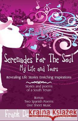 Serenades For The Soul: My Life and Yours Weaver, Frank De La Rosa 9781478738091 Outskirts Press - książka