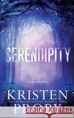 Serendipity: A Bayou Magic Novel Kristen Proby 9781633501096 Ampersand Publishing, Inc. - książka