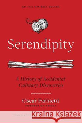 Serendipity: A History of Accidental Culinary Discoveries Farinetti, Oscar 9781954641181 Apollo Publishers - książka