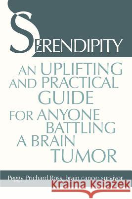 Serendipity: An Uplifting and Practical Guide for Anyone Battling a Brain Tumor Ross, Peggy Prichard 9780595407279 iUniverse - książka