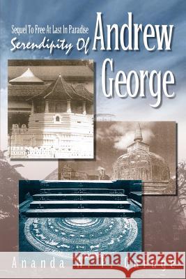 Serendipity Of Andrew George: Sequel To Free At Last In Paradise Guruge, Ananda W. P. 9781410757012 Authorhouse - książka