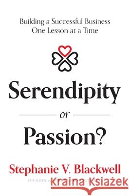 Serendipity or Passion?: Building a Successful Business One Lesson at a Time Stephanie V. Blackwell 9781642253429 Advantage Media Group - książka