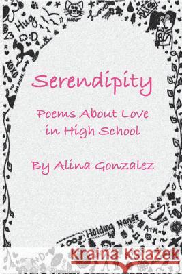 Serendipity, Poems About Love in High School Gonzalez, Alina 9781889379517 Wpr Publishing - książka