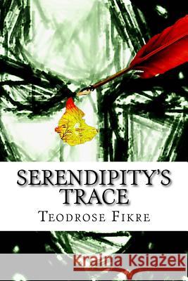 Serendipity's Trace Teodrose Fikre 9781537146720 Createspace Independent Publishing Platform - książka