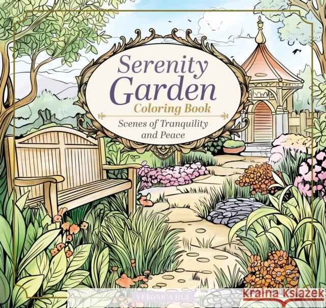 Serenity Garden Coloring Book: Scenes of Tranquility and Peace Veronica Hue 9781497207646 Design Originals - książka