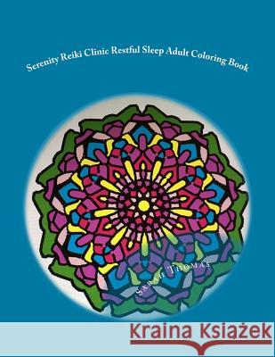 Serenity Reiki Clinic *Restful Sleep* Adult Coloring Book: Reiki Infused Mandalas For Restful Sleep Thomas, Sarah Parker 9781546397359 Createspace Independent Publishing Platform - książka