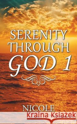 Serenity Through God 1 Nicole 9781504977562 Authorhouse - książka