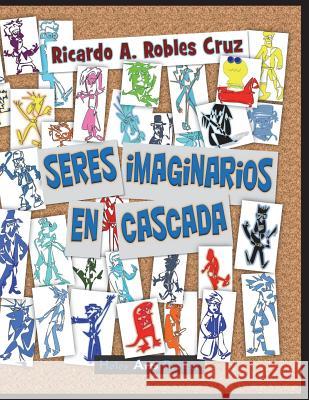 Seres imaginarios en cascada Robles Cruz, Carlos 9781722073886 Createspace Independent Publishing Platform - książka