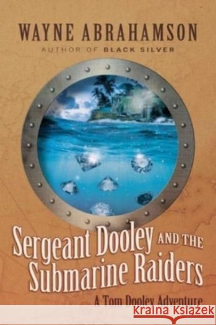 Sergeant Dooley and the Submarine Raiders Wayne Abrahamson 9781954676367 Indigo River Publishing - książka