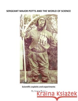 Sergeant Major Potts and The World of Science James P. Pyers 9781534723894 Createspace Independent Publishing Platform - książka