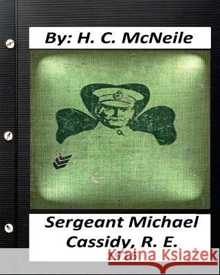 Sergeant Michael Cassidy, R. E. ( 1916) by H. C. McNeile H. C. McNeile 9781530987115 Createspace Independent Publishing Platform - książka