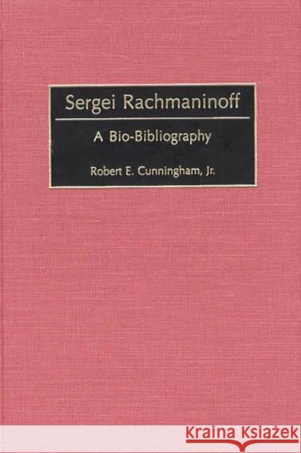 Sergei Rachmaninoff: A Bio-Bibliography Cunningham, Robert 9780313309076 Greenwood Press - książka