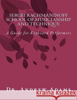 Sergei Rachmaninoff School of Musicianship and Technique: A Guide for Keyboard Performers Dr Andrew Adams 9781480112186 Createspace - książka