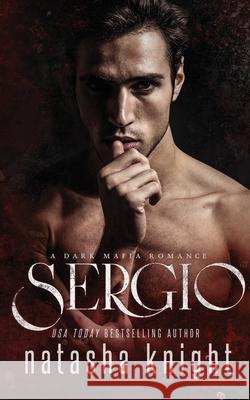 Sergio: a Dark Mafia Romance Knight, Natasha 9781987690446 Createspace Independent Publishing Platform - książka