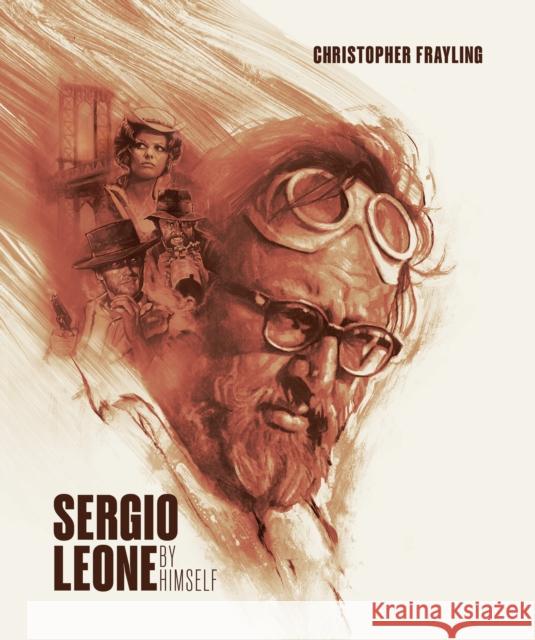 Sergio Leone: By Himself Christopher Frayling 9781909526969 Reel Art Press - książka