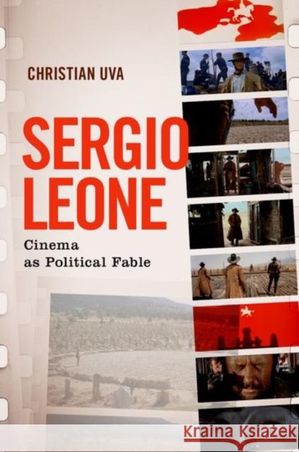 Sergio Leone: Cinema as Political Fable Christian Uva 9780190942687 Oxford University Press, USA - książka