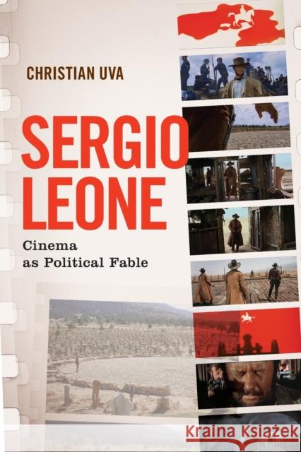 Sergio Leone: Cinema as Political Fable Christian Uva 9780190942694 Oxford University Press, USA - książka