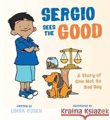 Sergio Sees the Good: The Story of a Not So Bad Day Linda Ryden 9780884487326 Tilbury House,U.S. - książka