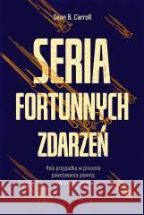 Seria fortunnych zdarzeń. Rola przypadku w procesie powstawania planety, życia oraz ciebie CARROLL SEAN B. 9788382026832 ZYSK I S-KA - książka