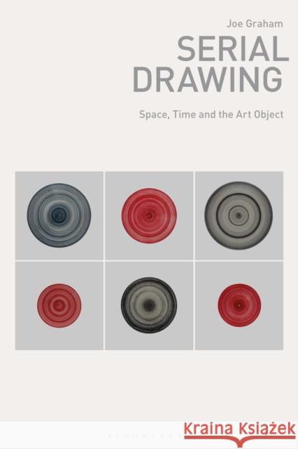 Serial Drawing: Space, Time and the Art Object Joe (American University of Sharjah, UAE) Graham 9781350464117 Bloomsbury Publishing PLC - książka