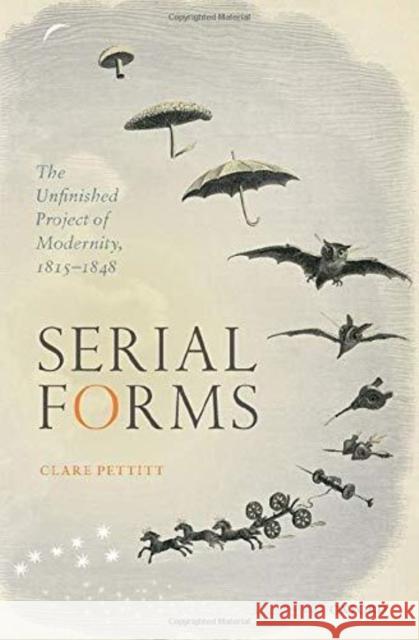 Serial Forms: The Unfinished Project of Modernity, 1815-1848 Clare (Grace 2 Chair, Faculty of English, Grace 2 Chair, Faculty of English, University of Cambridge) Pettitt 9780198886105 Oxford University Press - książka
