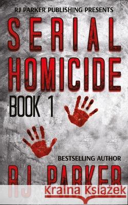 Serial Homicide (Book 1): Notorious Serial Killers Rj Parke Aeternum Designs 9781987902181 Rj Parker Publishing - książka