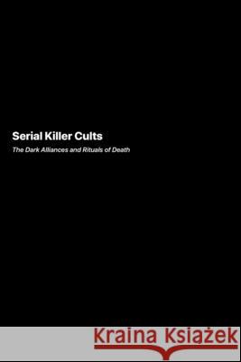 Serial Killer Cults: The Dark Alliances and Rituals of Death Carlos Mendoza 9781778905971 Darkside.Exe - książka