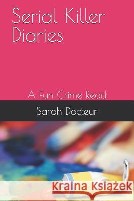 Serial Killer Diaries: A Fun Crime Read Sarah Roberte Docteur Sarah Docteur 9781091397446 Independently Published - książka