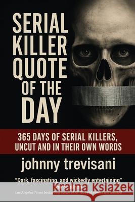 Serial Killer Quote of the Day: 365 Days of Serial Killers Uncut and In Their Own Words Whitney, Brian 9780988213852 Strawberry Books - książka
