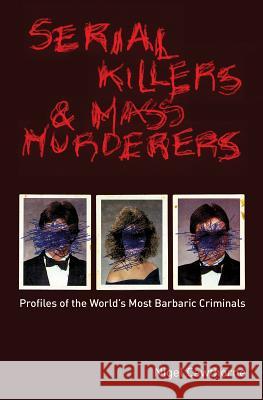 Serial Killers and Mass Murderers: Profiles of the World's Most Barbaric Criminals Nigel Cawthorne 9781569755785 Ulysses Press - książka