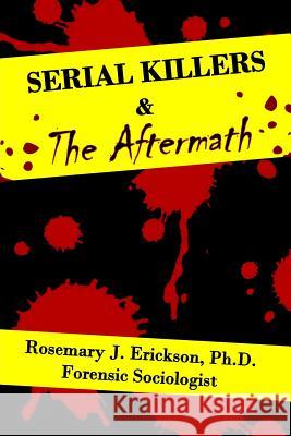 Serial Killers and the Aftermath Dr Rosemary J. Erickson 9781983402869 Createspace Independent Publishing Platform - książka